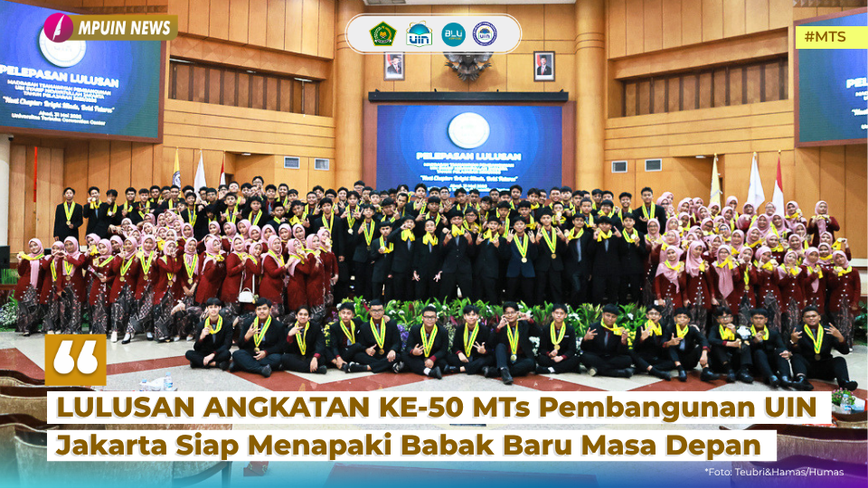 LULUSAN ANGKATAN KE-50 MTs Pembangunan UIN Jakarta Siap Menapaki Babak Baru Masa Depan